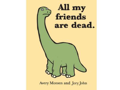 all my friends are dead